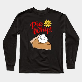 Pie Whip! Long Sleeve T-Shirt